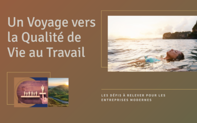 Les Défis à Relever pour les Entreprises Modernes : Un Voyage vers la Qualité de Vie au Travail